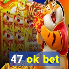 47 ok bet