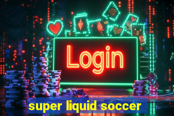 super liquid soccer