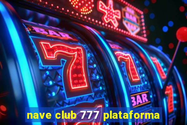 nave club 777 plataforma