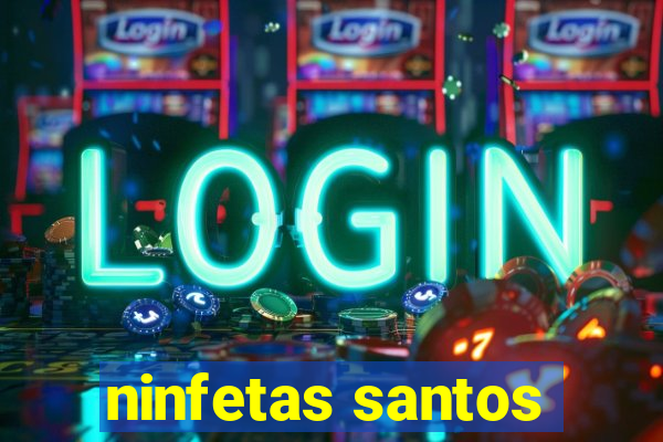 ninfetas santos