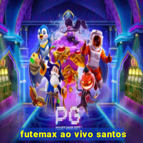 futemax ao vivo santos