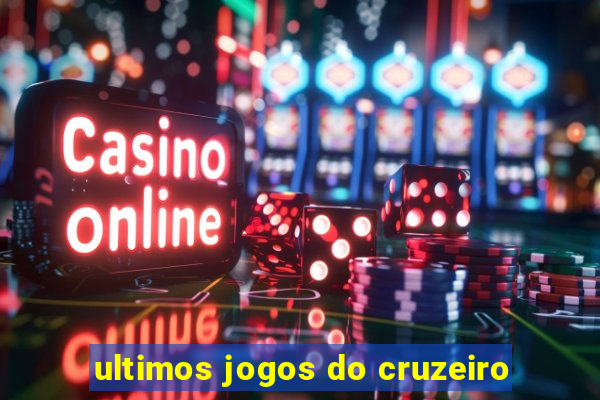 ultimos jogos do cruzeiro