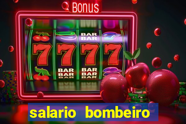 salario bombeiro militar bahia