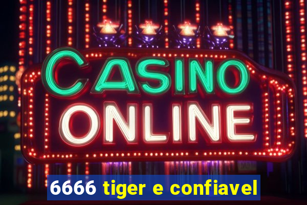 6666 tiger e confiavel
