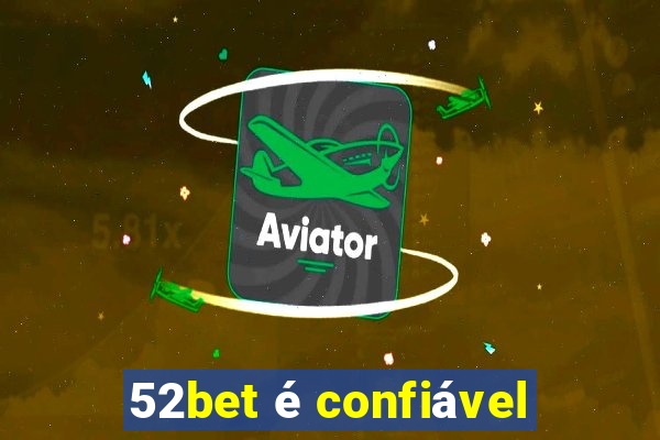 52bet é confiável