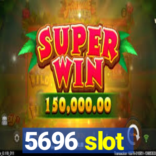 5696 slot