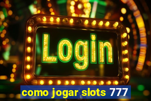como jogar slots 777