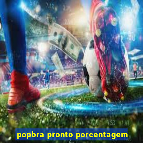 popbra pronto porcentagem