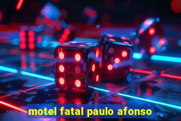 motel fatal paulo afonso