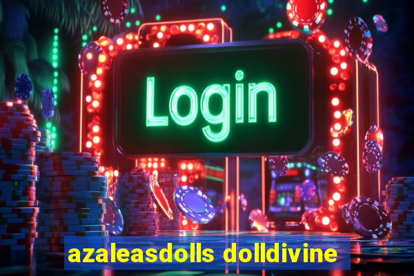 azaleasdolls dolldivine