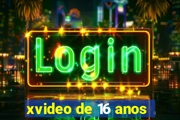 xvideo de 16 anos