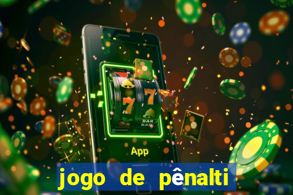 jogo de pênalti que ganha dinheiro
