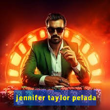 jennifer taylor pelada