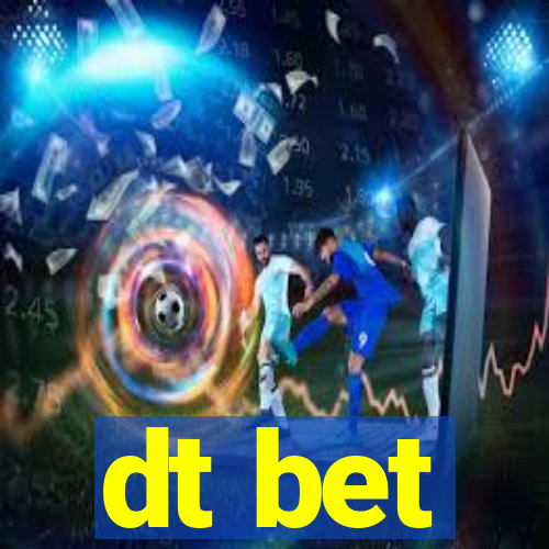 dt bet