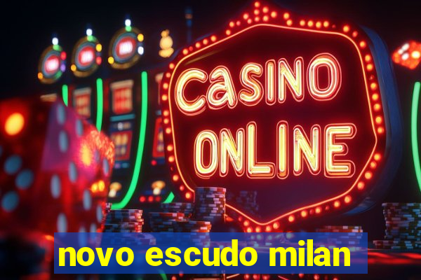 novo escudo milan