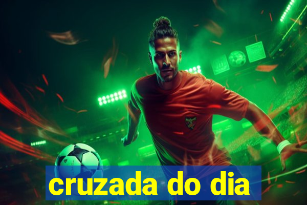 cruzada do dia