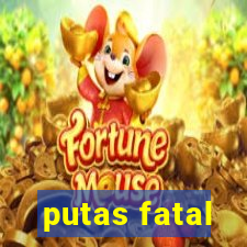 putas fatal