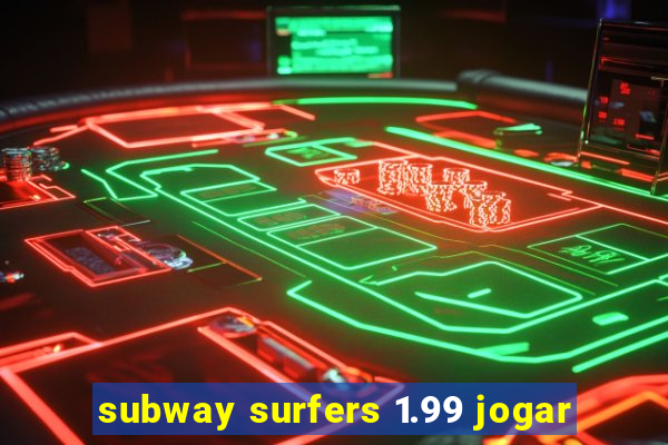 subway surfers 1.99 jogar