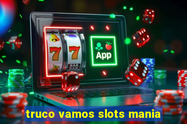 truco vamos slots mania