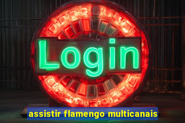 assistir flamengo multicanais