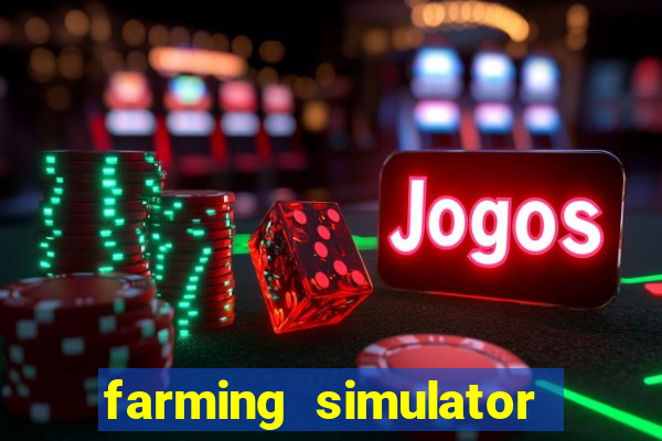 farming simulator 18 dinheiro infinito
