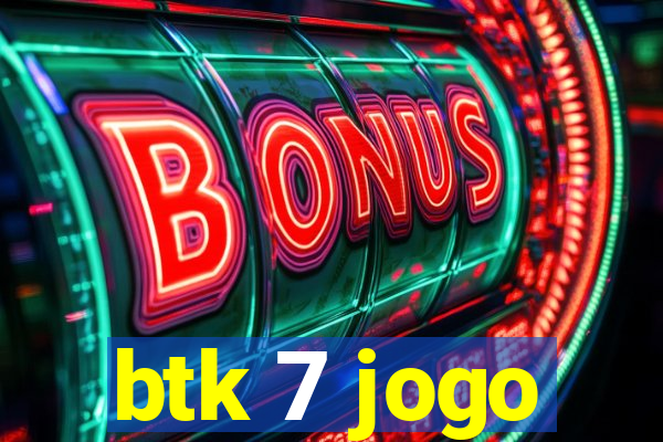 btk 7 jogo