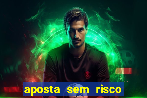 aposta sem risco bet 365