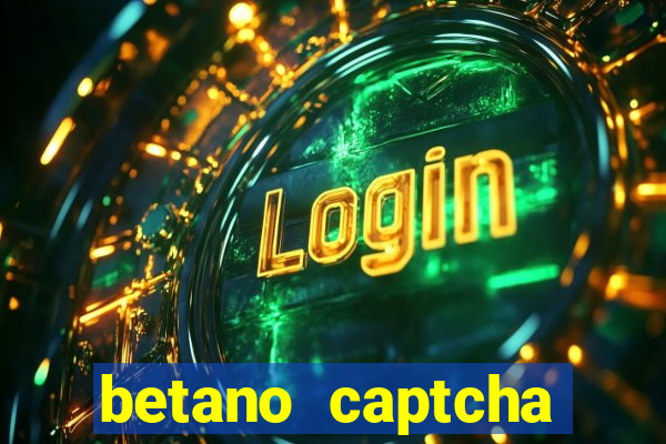 betano captcha security check