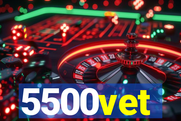 5500vet
