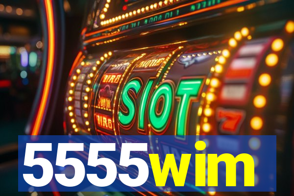 5555wim