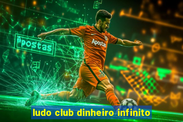 ludo club dinheiro infinito