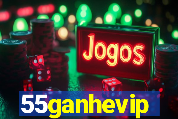 55ganhevip