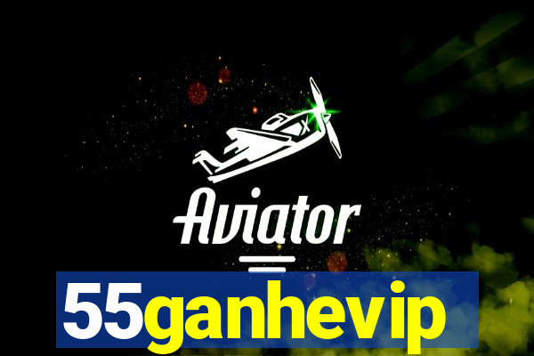 55ganhevip