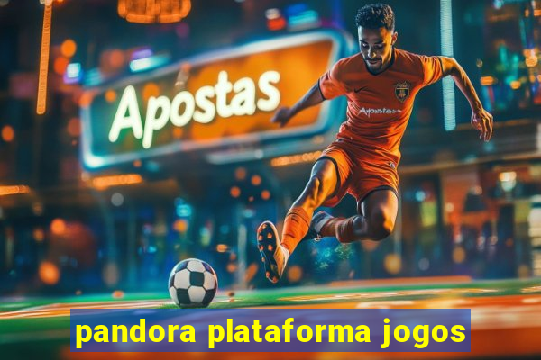 pandora plataforma jogos