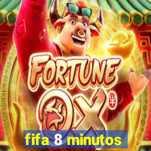 fifa 8 minutos