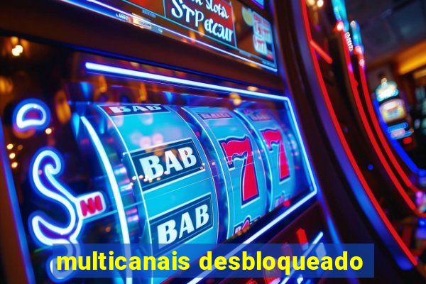multicanais desbloqueado