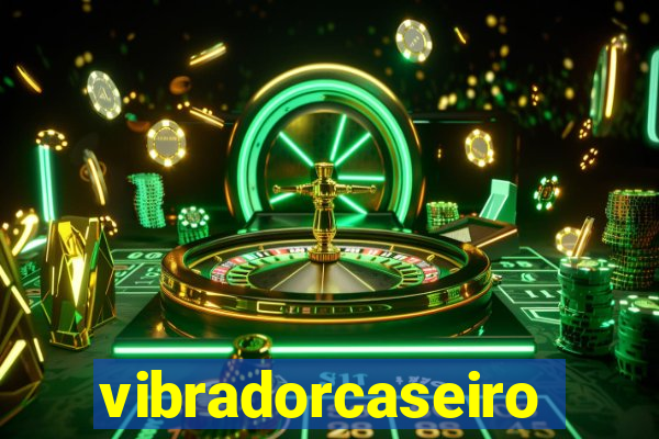 vibradorcaseiro