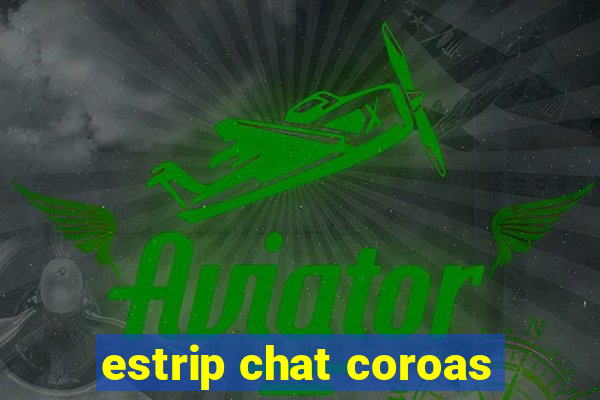 estrip chat coroas