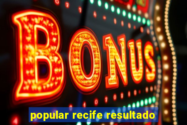 popular recife resultado