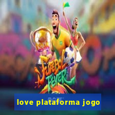 love plataforma jogo