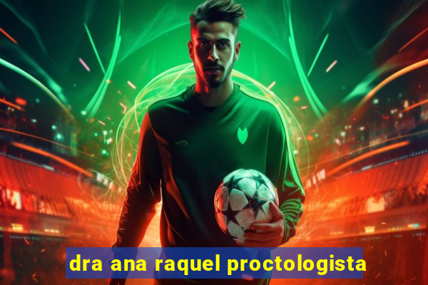 dra ana raquel proctologista