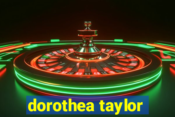 dorothea taylor