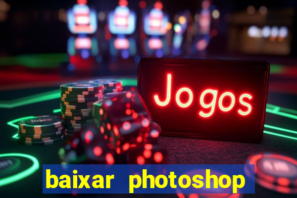 baixar photoshop beta crackeado