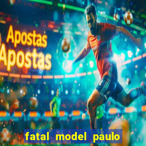 fatal model paulo afonso bahia