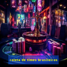 roleta de times brasileiros