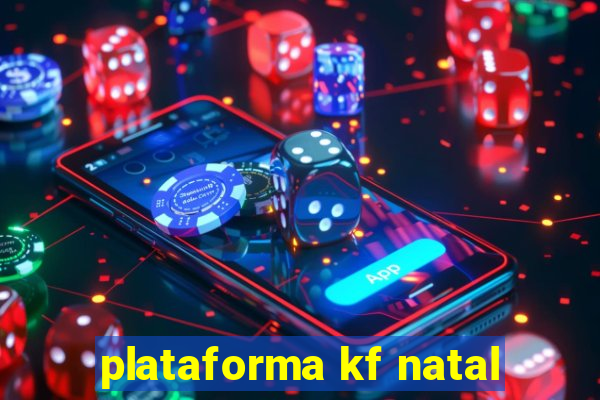 plataforma kf natal