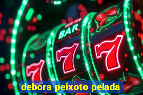 debora peixoto pelada