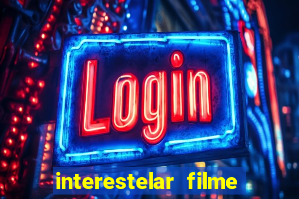 interestelar filme completo dublado google drive interestelar filme