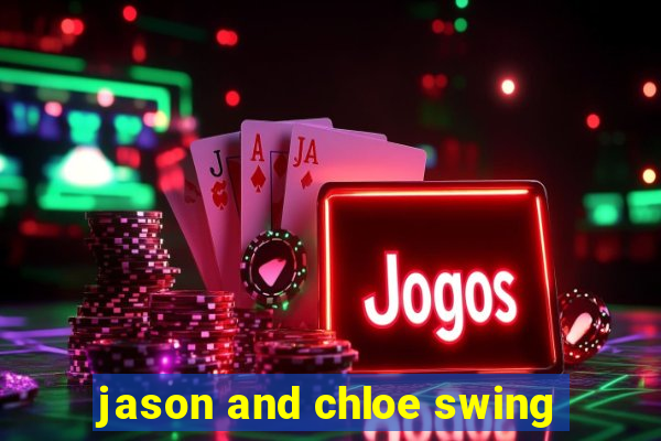 jason and chloe swing