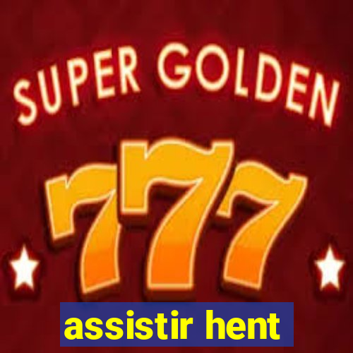 assistir hent